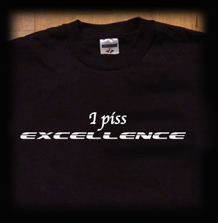 I piss excellence t shirt